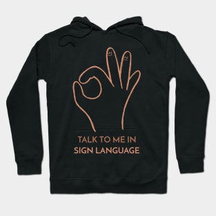 Talk to Me in Sign Language Talking Hands Funny Sign Language Love Unity Peace Hoodie